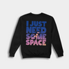 Need Space Sweatshirt